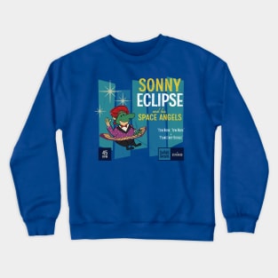 Sonny Eclipse and his Space Angels Crewneck Sweatshirt